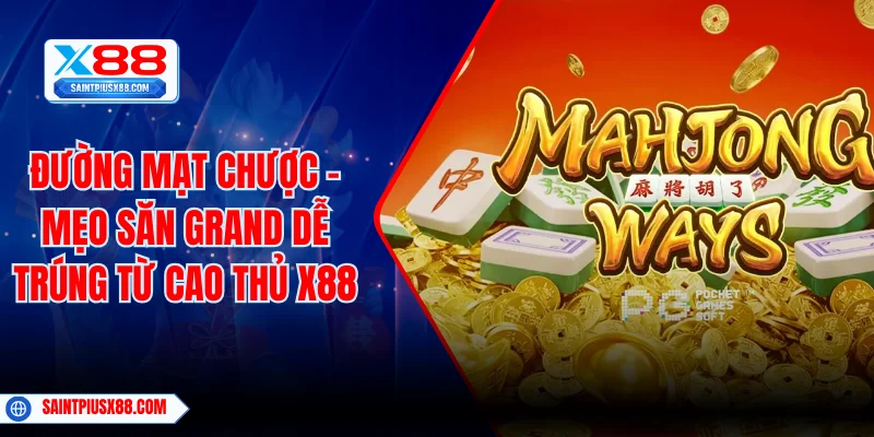 Đường Mạt Chược - Mẹo Săn Grand Dễ Trúng Từ Cao Thủ X88