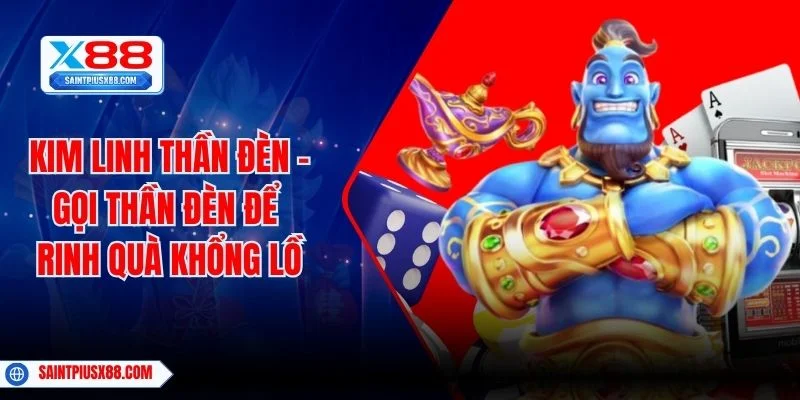 Kim Linh Thần Đèn – Gọi Thần Đèn Để Rinh Quà Khổng Lồ